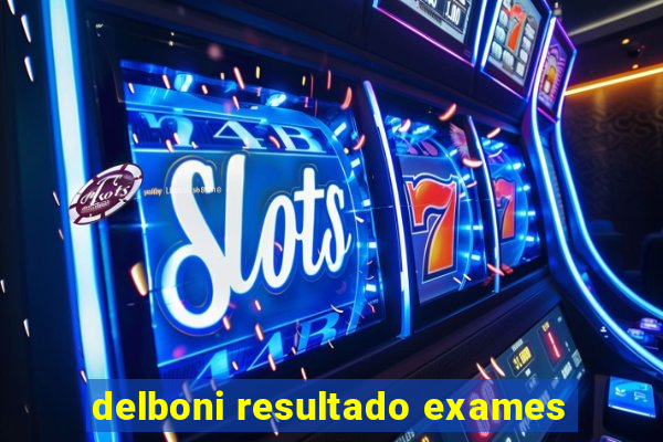 delboni resultado exames